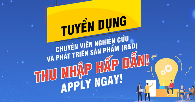 Tuyển dụng Chuyên viên nghiên cứu & phát triển sản phẩm (R&D)